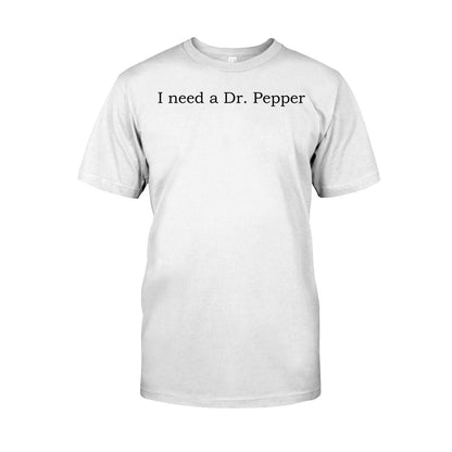 I Need A Dr Pepper Texas Drink T-shirt And Hoodie