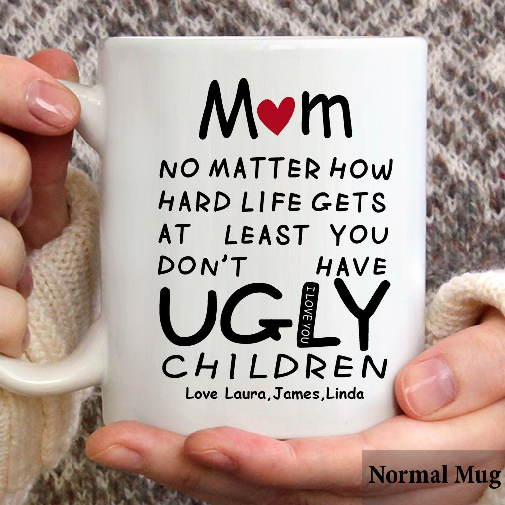 At Least You Don't Have Ugly Children - Personalized Mother Mug