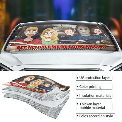 Get In Loser We're Going Killing - Personalized Family Car Sunshade