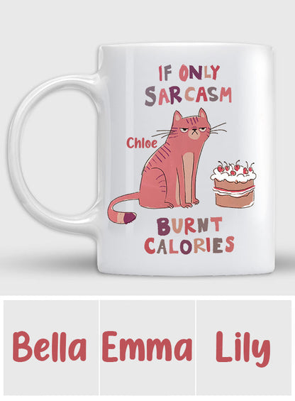 If Only Sarcasm Burnt Calories - Personalized Sarcasm Mug
