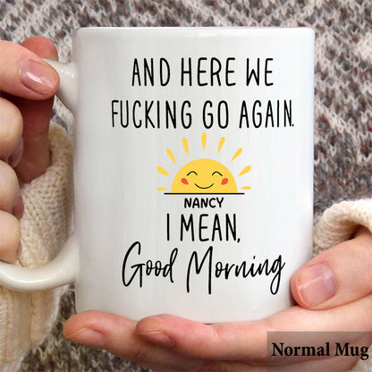 Good Morning Mug - Personalized Sarcasm Mug