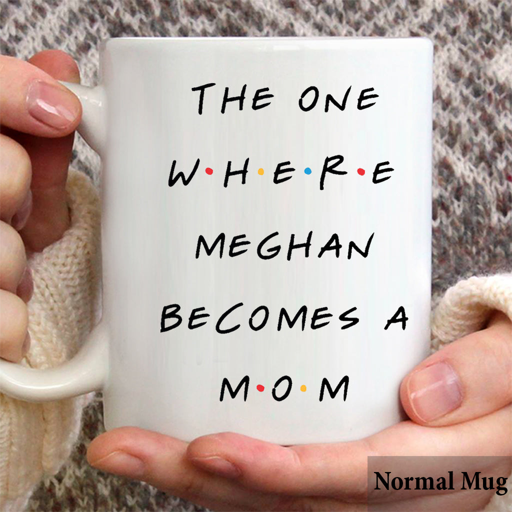 The One Where She Becomes a Mom - Personalized Mother Mug