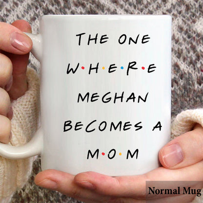 The One Where She Becomes a Mom - Personalized Mother Mug