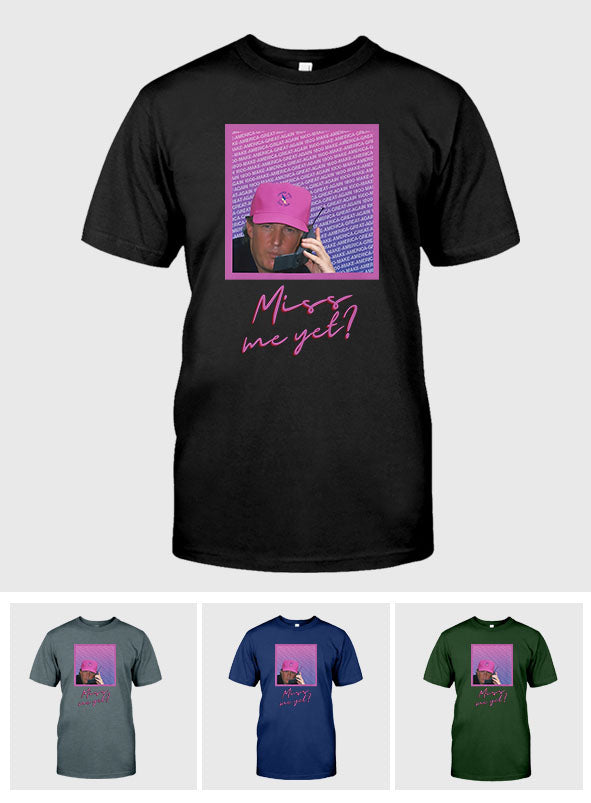 Miss Me Yet - T-shirt And Hoodie