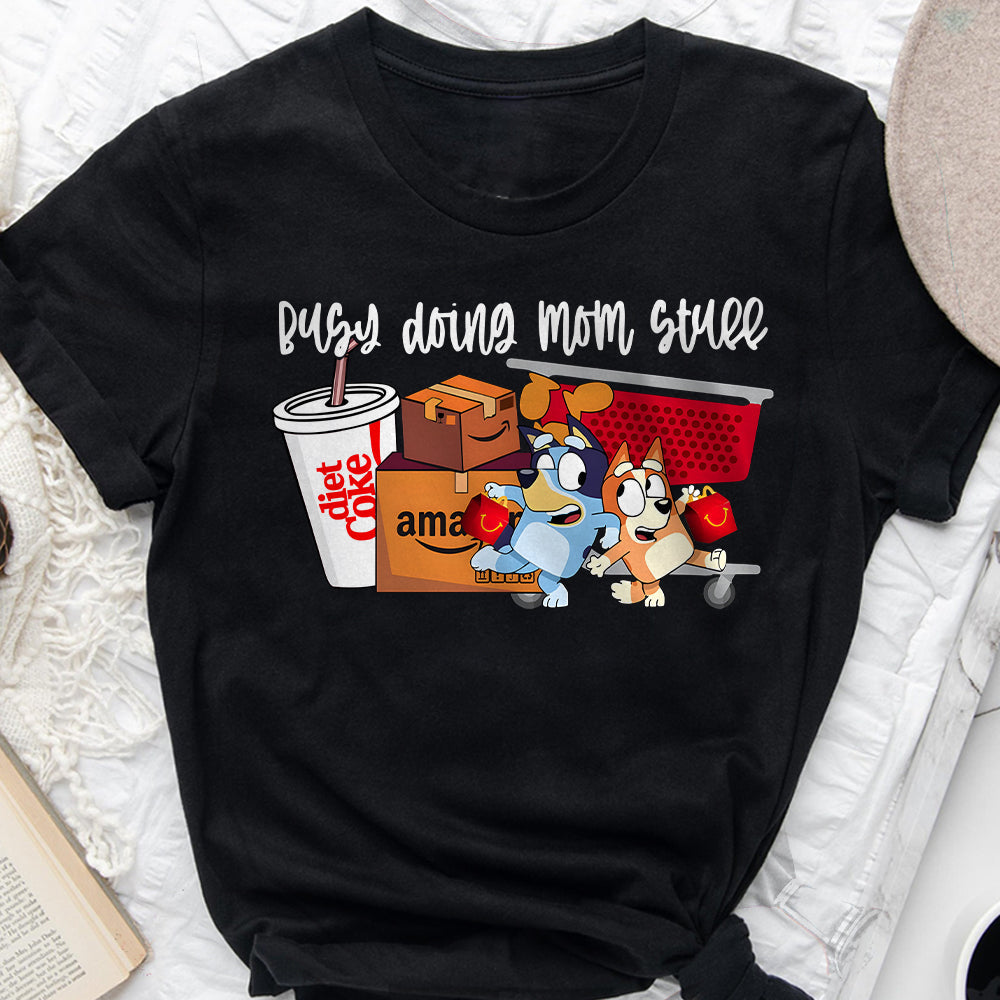 Busy Doing Mom Stuff - T-shirt And Hoodie