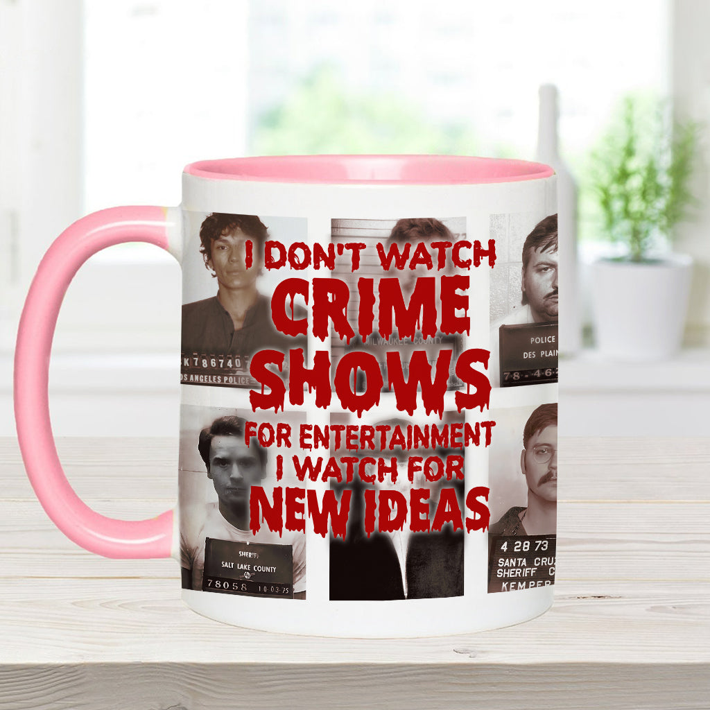 I Don't Watch Crime Shows for Entertainment I Watch for New Ideas - Personalized Accent Mug