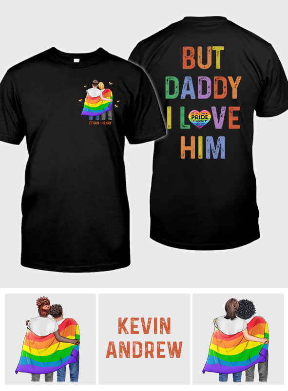 But Daddy I Love Him - Personalized LGBT Support T-shirt And Hoodie