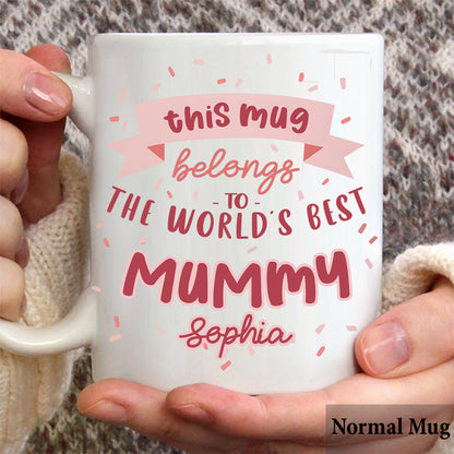 This Mug Belongs To The Best Mummy - Personalized Mother Mug