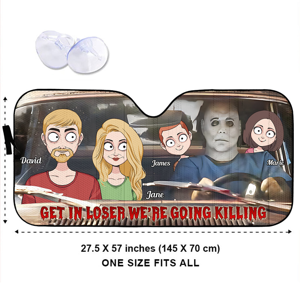 Get In Loser We're Going Killing - Personalized Family Car Sunshade