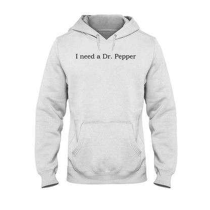 I Need A Dr Pepper Texas Drink T-shirt And Hoodie