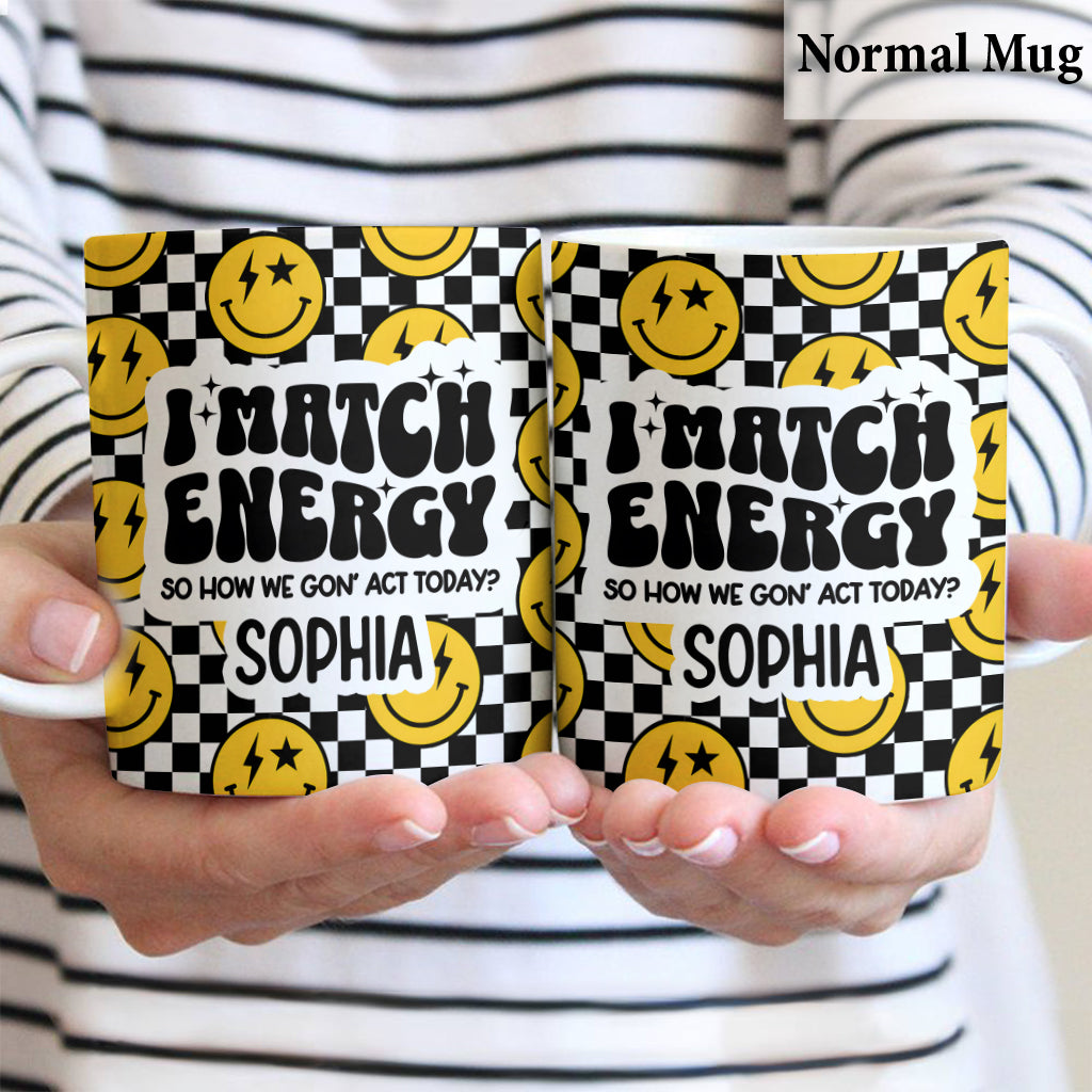 I Match Energy - Personalized Sarcasm Mug