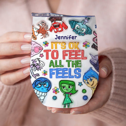 It's Ok To Feel All The Feels - Personalized Wine Tumbler
