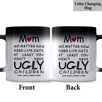 At Least You Don't Have Ugly Children - Personalized Mother Mug