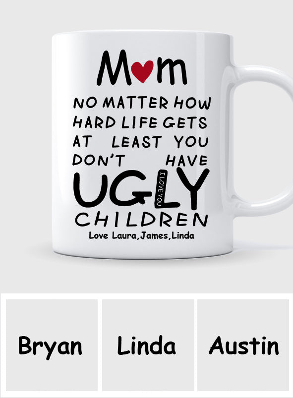 At Least You Don't Have Ugly Children - Personalized Mother Mug