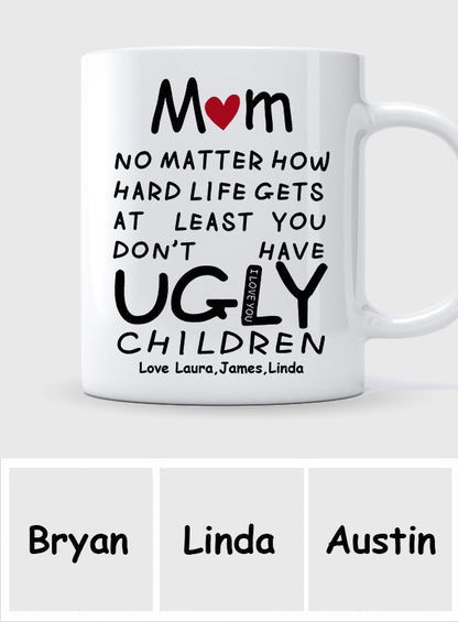 At Least You Don't Have Ugly Children - Personalized Mother Mug