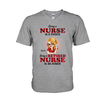 Being A Nurse Is A Choice, Being A Retired Nurse Is An Honor - Personalized Nurse T-shirt And Hoodie