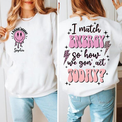 I Match Energy - Personalized Sarcasm T-shirt And Hoodie