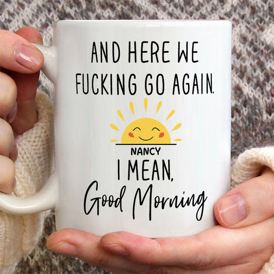 Good Morning Mug - Personalized Sarcasm Mug