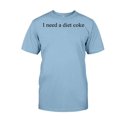 I Need A Diet Coke Carbonated Drink T-shirt And Hoodie
