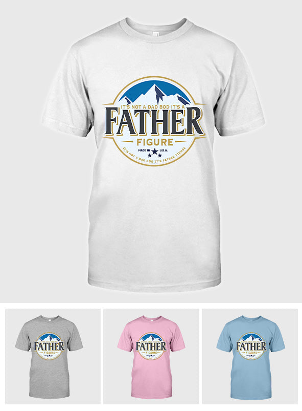 It's Not A Dad Bod It's A Father Figure - T-shirt And Hoodie