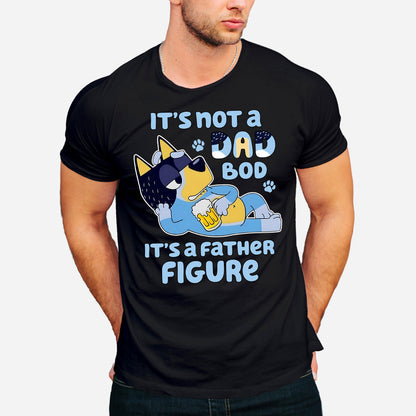 It's Not A Dad Bod It's A Father Figure - T-shirt And Hoodie