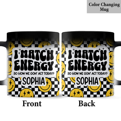 I Match Energy - Personalized Sarcasm Mug