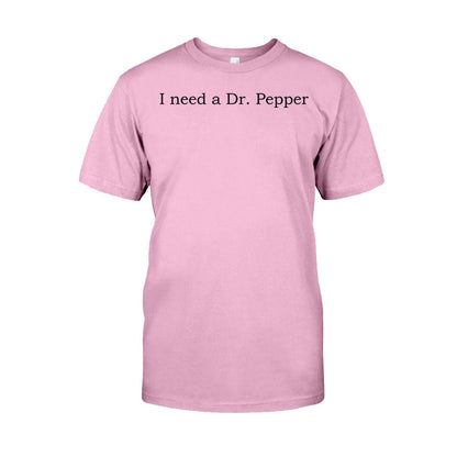 I Need A Dr Pepper Texas Drink T-shirt And Hoodie
