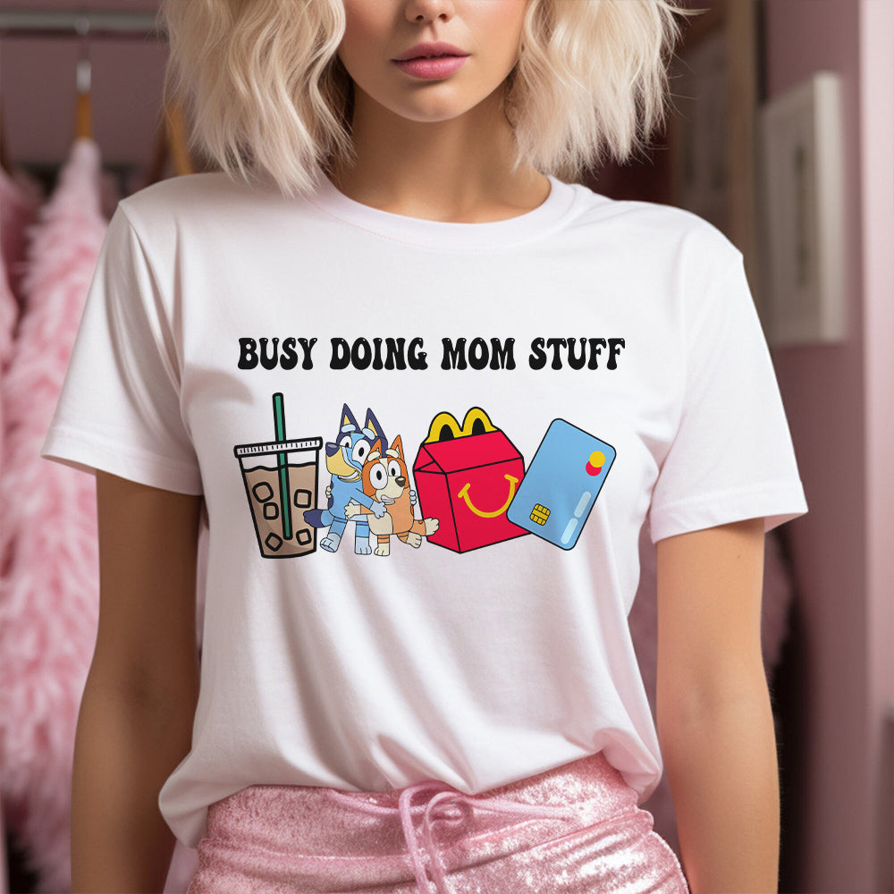 Busy Doing Mom Stuff - Mother T-shirt And Hoodie