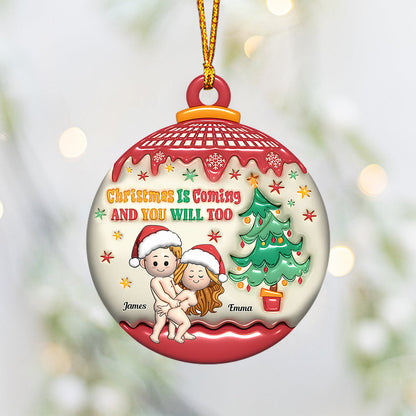 Christmas Is Coming And You Will Too - Personalized Couple Ornament