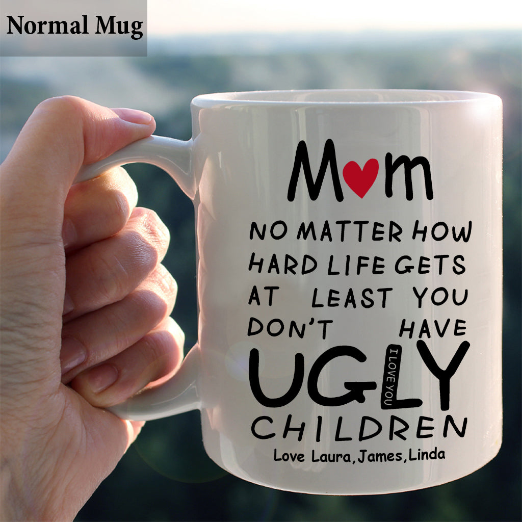 At Least You Don't Have Ugly Children - Personalized Mother Mug