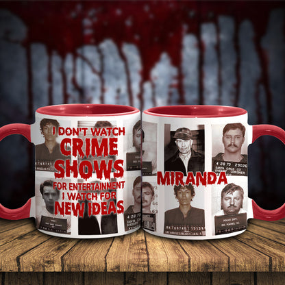 I Don't Watch Crime Shows for Entertainment I Watch for New Ideas - Personalized Accent Mug