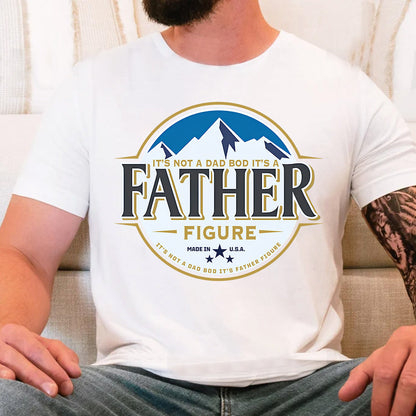 It's Not A Dad Bod It's A Father Figure - T-shirt And Hoodie