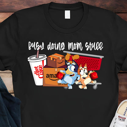 Busy Doing Mom Stuff - T-shirt And Hoodie
