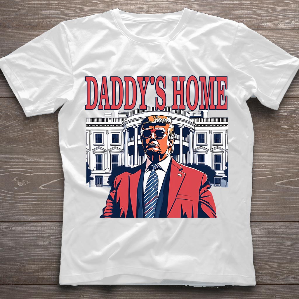 Daddys Home Shirt, White House Trump 2024 Shirt, 4th of July Shirt, Republican Tee Shirt, Political Shirt