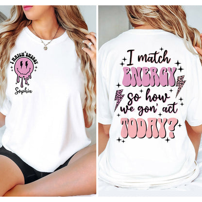 I Match Energy - Personalized Sarcasm T-shirt And Hoodie