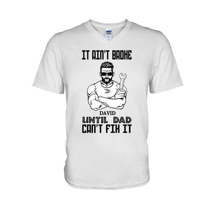 It Ain't Broke Until Dad Can't Fix It - Personalized Father's Day T-shirt and Hoodie
