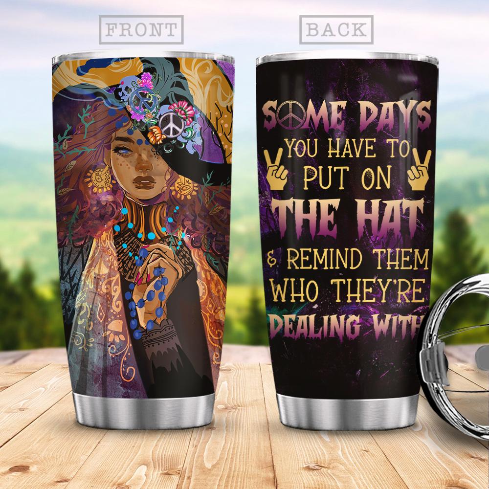 Some Day You Have To Put On The Hat - Witch Tumbler 0822