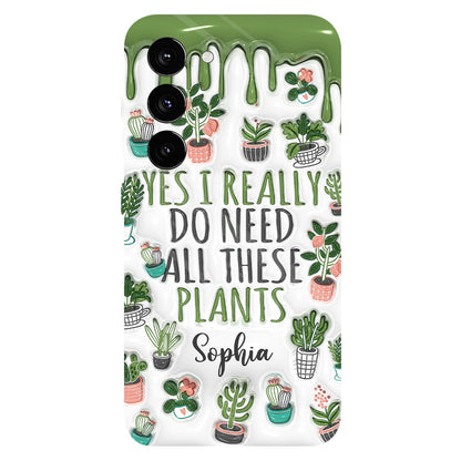 Yes I Do Need All These Plants - Personalized Gardening Full Print Phone Case