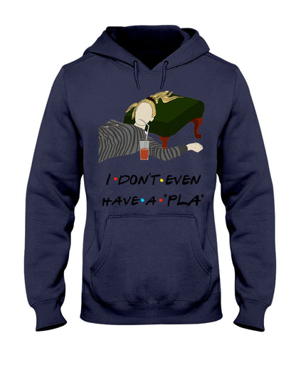 I Dont Even Have A Plan - T-shirt and Hoodie 1122
