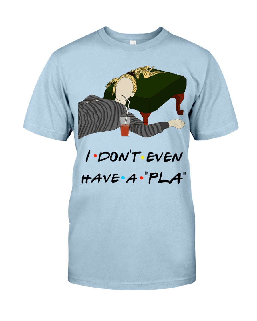 I Dont Even Have A Plan - T-shirt and Hoodie 1122