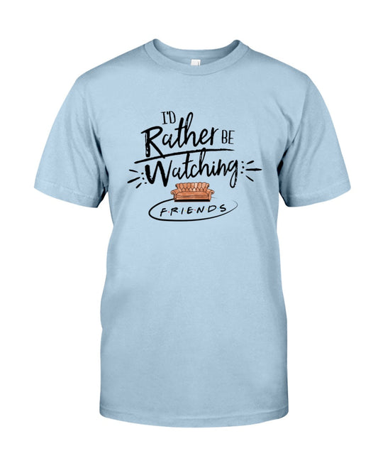 I'd Rather Be Watching - T-shirt and Hoodie 1122
