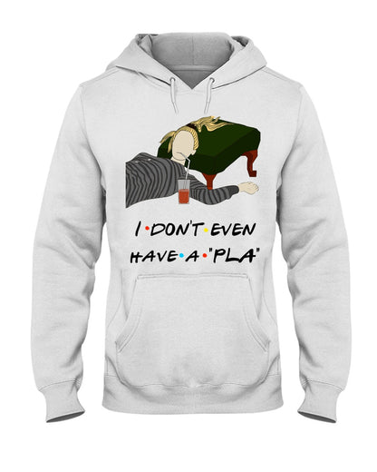 I Dont Even Have A Plan - T-shirt and Hoodie 1122