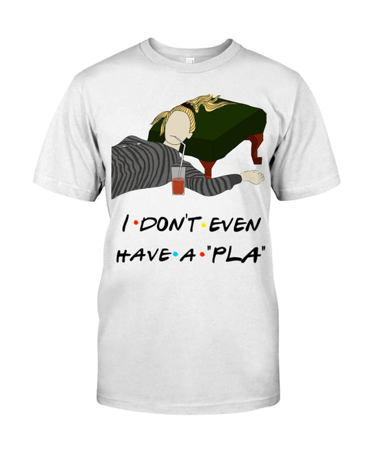 I Dont Even Have A Plan - T-shirt and Hoodie 1122