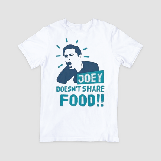 Joey Doesn't Share Food - T-shirt and Hoodie 1122