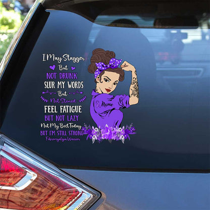I May Stagger But Not Drunk - Personalized Fibromyalgia Awareness Decal Full