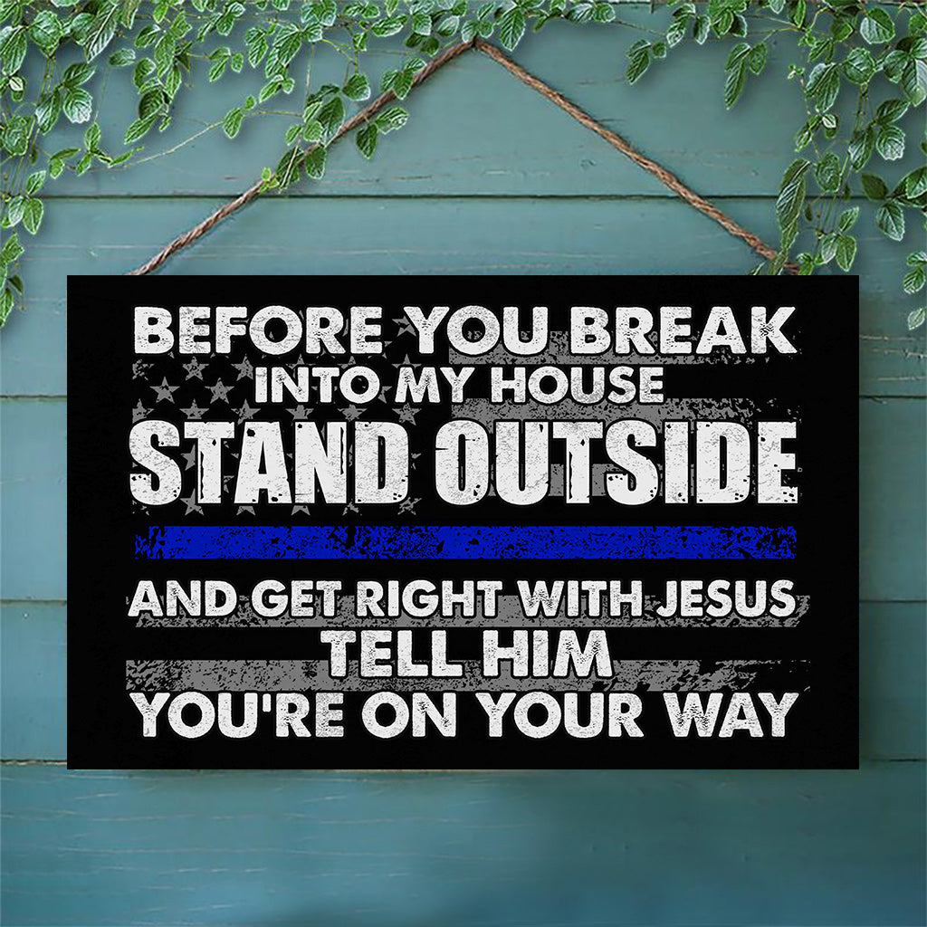 Before You Break Into My House - Police Officer Rectangle Wood Sign