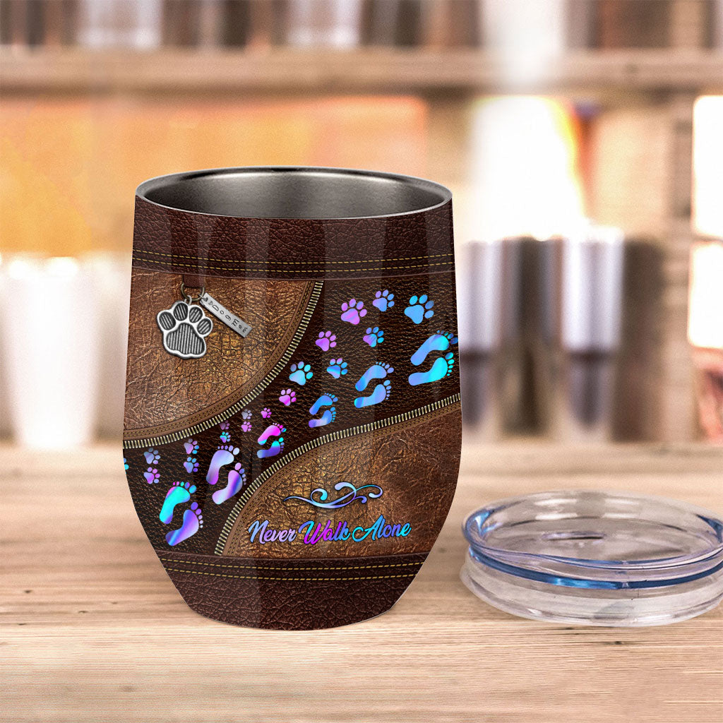 Never Walk Alone - Dog Wine Tumbler