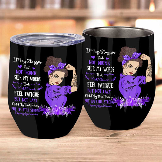 I May Stagger But Not Drunk - Personalized Fibromyalgia Awareness Wine Tumbler