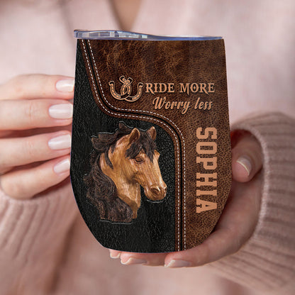 Ride More Worry Less - Personalized Horse Wine Tumbler