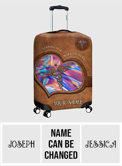 Nursing Is A Work Of Heart - Personalized Nurse Luggage Cover